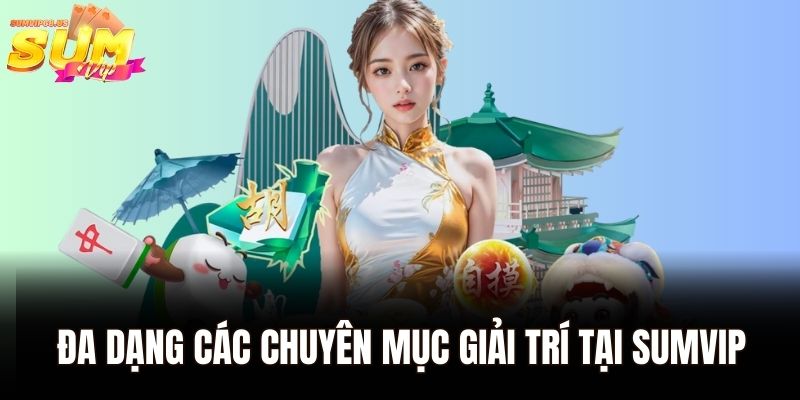 Trang Chủ 34 Đa dạng các chuyên mục giải trí tại Sumvip