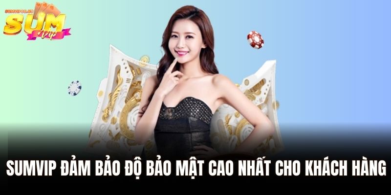 Trang Chủ 39 Sumvip đảm bảo độ bảo mật cao nhất cho khách hàng