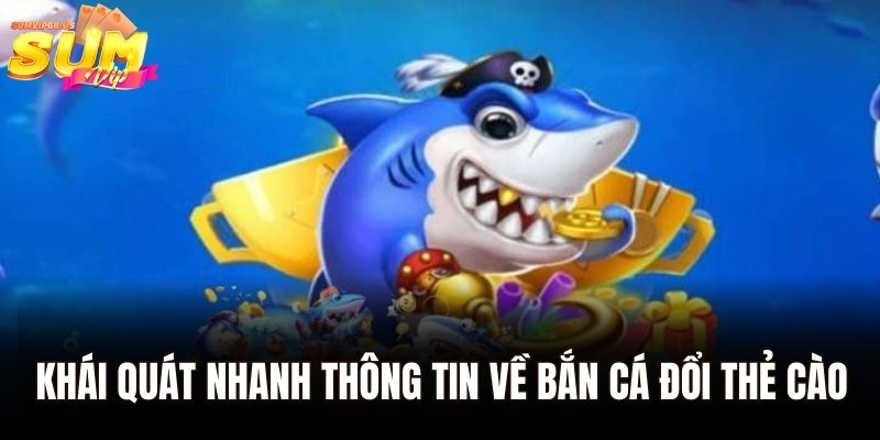 Bắn Cá Đổi Thẻ Cào – Chinh Phục Bom Tấn Đổi Thưởng Tại Sumvip 1 Khái quát nhanh thông tin về bắn cá đổi thẻ cào