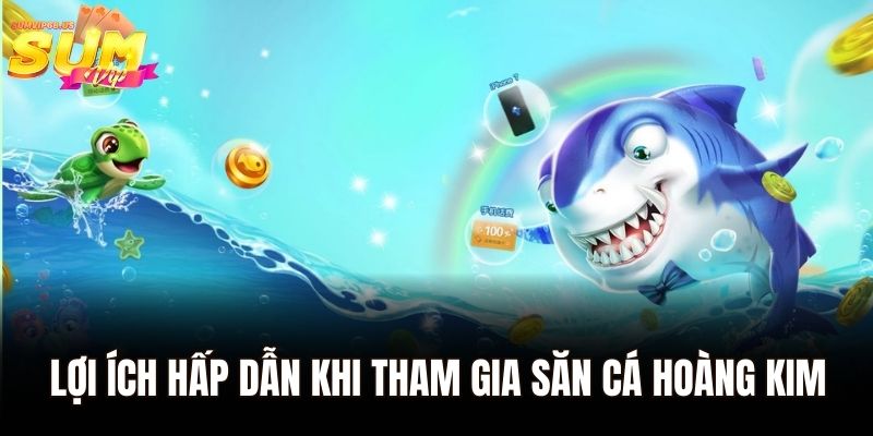 Bắn Cá Hoàng Kim - Chinh Phục Màn Chơi Và Kiếm Thưởng Liên Tục 2 Lợi ích hấp dẫn khi tham gia săn cá hoàng kim