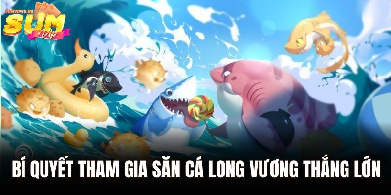 Bắn Cá Long Vương - Siêu Phẩm Giải Trí Hot Năm 2025 3 Bí quyết tham gia săn cá long vương thắng lớn