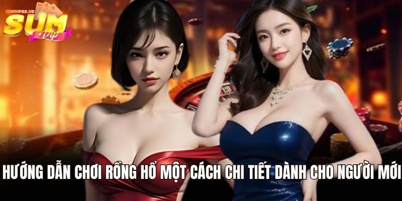 Cách Chơi Rồng Hổ – Bí Quyết Dễ Chiến Thắng Cho Tân Thủ 1 Hướng dẫn chơi Rồng Hổ một cách chi tiết dành cho người mới