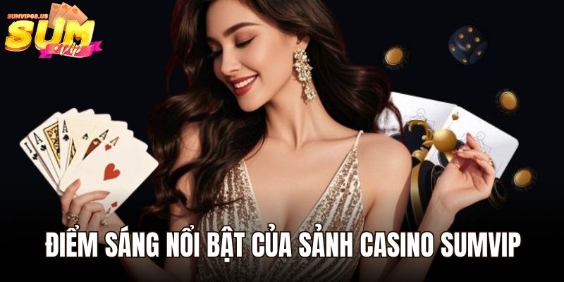 Điểm sáng nổi bật của sảnh casino Sumvip