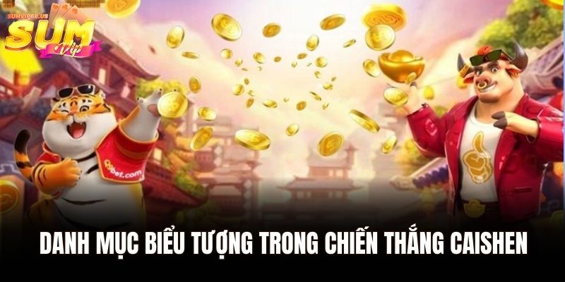 Chiến Thắng Caishen - Quay Vui Trúng Thưởng Cực Khủng 2 Danh mục biểu tượng trong chiến thắng caishen