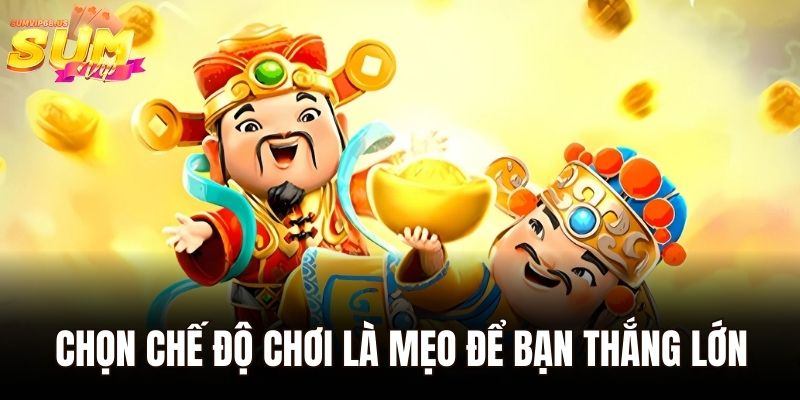 Chiến Thắng Caishen - Quay Vui Trúng Thưởng Cực Khủng 3 Chọn chế độ chơi là mẹo để bạn thắng lớn