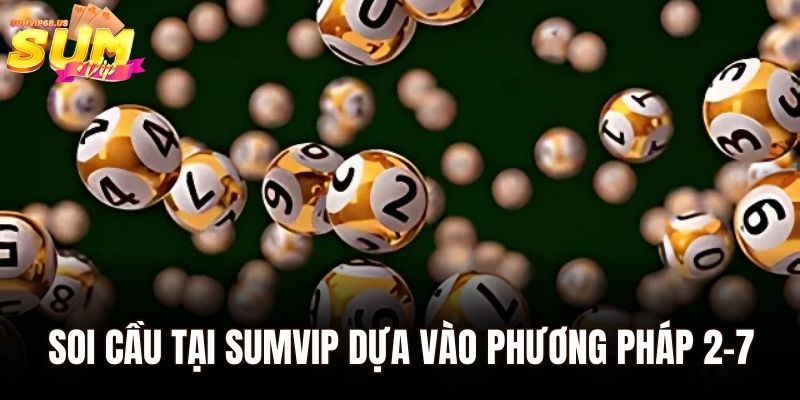 Soi cầu tại Sumvip dựa vào phương pháp 2-7