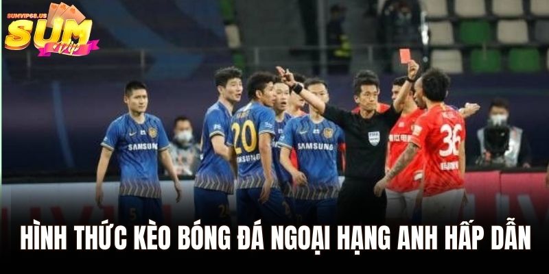 Kèo Bóng Đá Ngoại Hạng Anh - Cách Chơi Dễ Hiểu Nhất 1 Hình thức kèo bóng đá ngoại hạng anh hấp dẫn