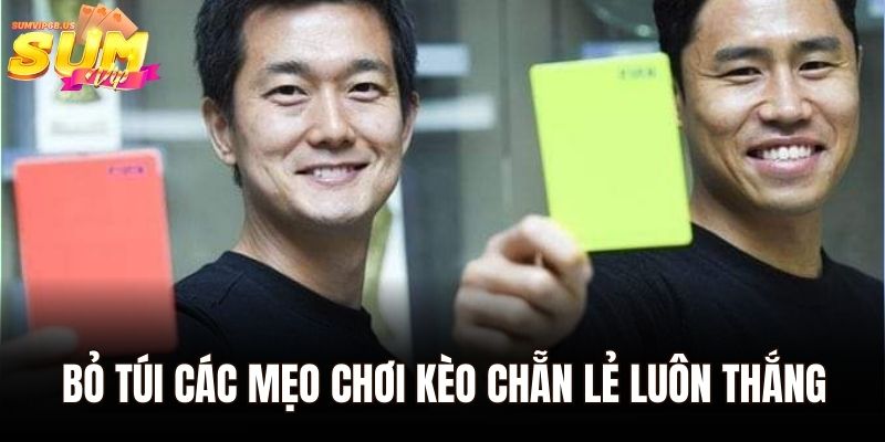 Kèo Chẵn Lẻ - Hướng Dẫn Cách Đọc Chính Xác Nhất Tại Sumvip 3 Bỏ túi các mẹo chơi kèo chẵn lẻ luôn thắng