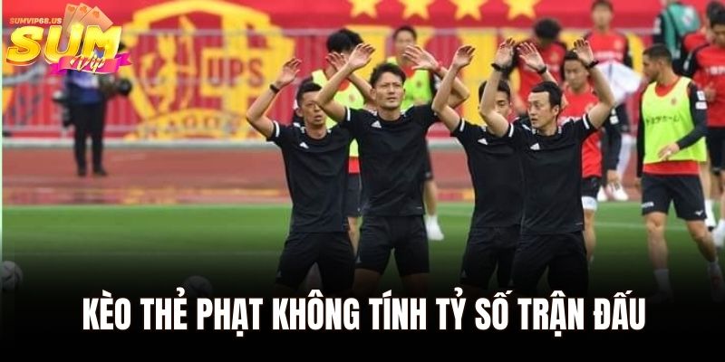 Kèo thẻ phạt không tính tỷ số trận đấu