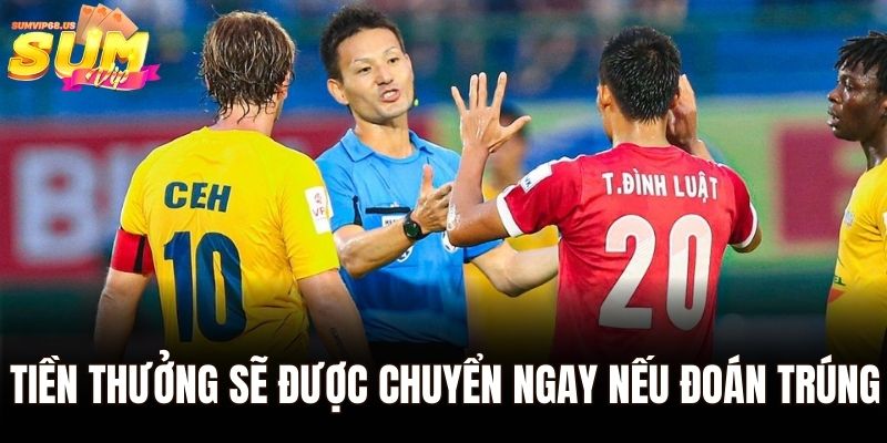 Tiền thưởng sẽ được chuyển ngay nếu đoán trúng