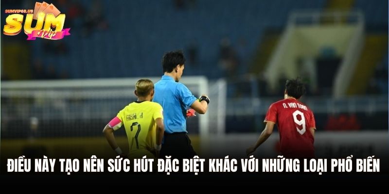 Điều này tạo nên sức hút đặc biệt khác với những loại phổ biến 