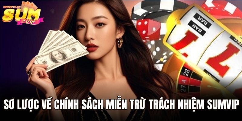 Miễn trừ trách nhiệm Sumvip - Thông Tin Mới Nhất 2025 1 Sơ lược về chính sách miễn trừ trách nhiệm Sumvip