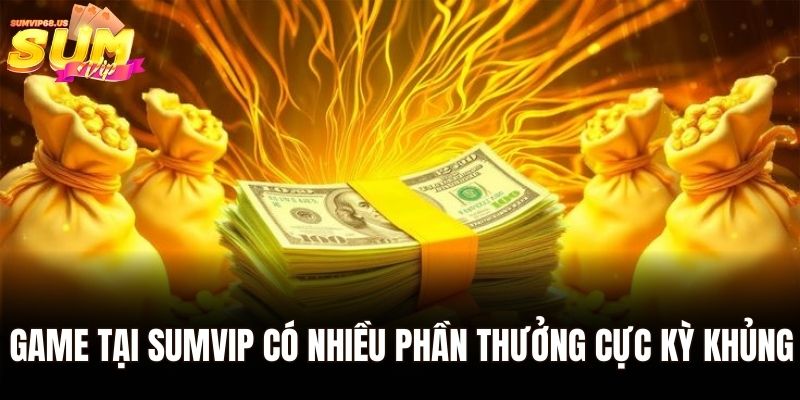 Nổ Hũ Tài Xỉu - Trò Chơi Thưởng Lớn Tại Hệ Thống Sumvip 2 Game tại Sumvip có nhiều phần thưởng cực kỳ khủng