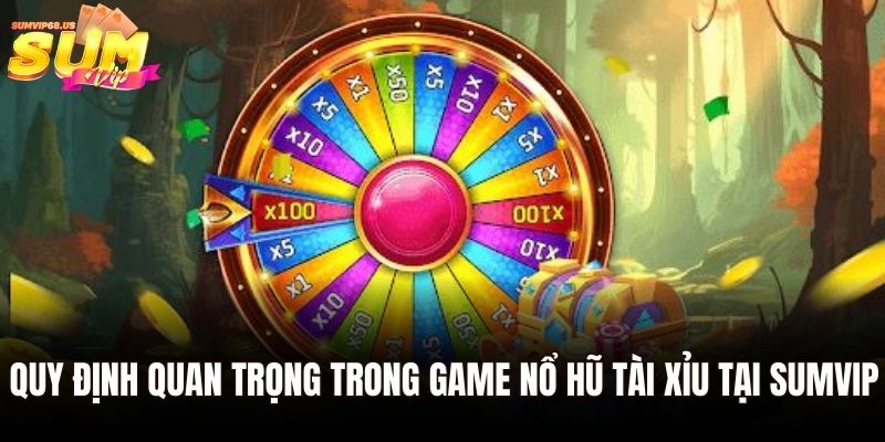 Nổ Hũ Tài Xỉu - Trò Chơi Thưởng Lớn Tại Hệ Thống Sumvip 3 Quy định quan trọng trong game nổ hũ Tài xỉu tại Sumvip