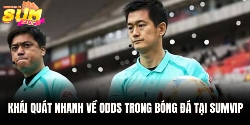 Tìm Hiểu Odds Trong Bóng Đá Và Cách Áp Dụng Tại Sumvip 1 Khái quát nhanh về odds trong bóng đá tại Sumvip