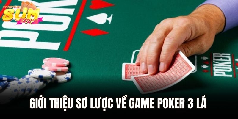Poker 3 lá Sumvip - Trải Nghiệm Game Bài Đẳng Cấp Nhất 2025 1 Giới thiệu sơ lược về game Poker 3 lá siêu hấp dẫn