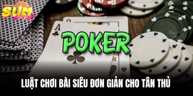 Poker 3 lá Sumvip - Trải Nghiệm Game Bài Đẳng Cấp Nhất 2025 2 Luật chơi bài siêu đơn giản cho tân thủ tại nhà cái