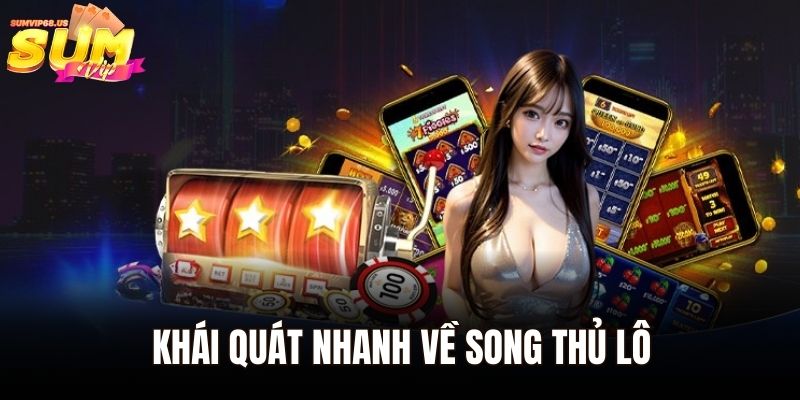 Song Thủ Lô – Bí Quyết Chiến Thắng Lớn Cho Người Chơi 1 Khái quát nhanh về Song Thủ Lô