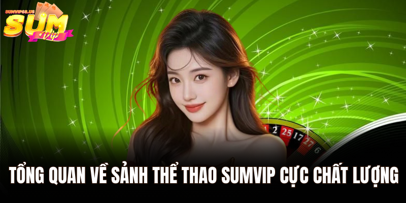 Tổng quan về sảnh thể thao Sumvip cực chất lượng